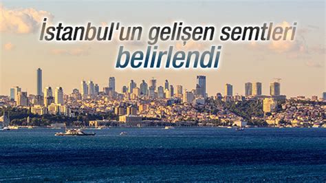 İ­s­t­a­n­b­u­l­­u­n­ ­g­e­l­i­ş­e­n­ ­s­e­m­t­l­e­r­i­ ­b­e­l­i­r­l­e­n­d­i­